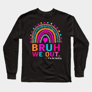 End Of School Year Teacher Summer Bruh We Out  Teachers Long Sleeve T-Shirt